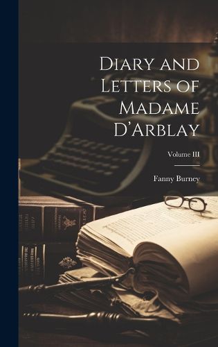 Cover image for Diary and Letters of Madame D'Arblay; Volume III