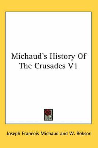 Michaud's History Of The Crusades V1