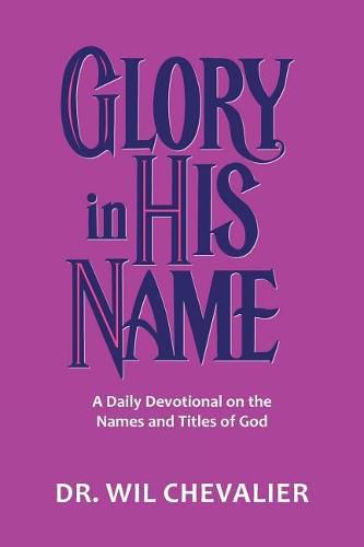 Cover image for Glory in His Name: A Daily Devotional on the Names and Titles of God