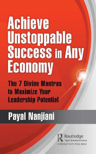 Cover image for Achieve Unstoppable Success in Any Economy: The 7 Divine Mantras to Maximize Your Leadership Potential