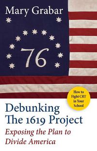 Cover image for Debunking the 1619 Project: Exposing the Plan to Divide America