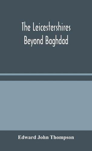 Cover image for The Leicestershires Beyond Baghdad