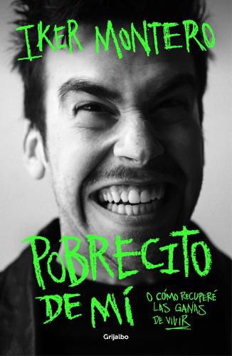 Cover image for Pobrecito de mi: O como recupere las ganas de vivir/ Poor Me: Or How I Regained the Will to Live