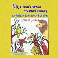 Cover image for No, I Don't Want to Play Today: An African Tale about Bullying