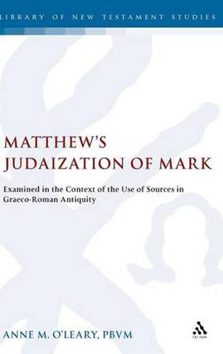 Cover image for Matthew's Judaization of Mark: Examined in the Context of the Use of Sources in Graeco-Roman Antiquity