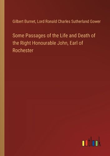 Cover image for Some Passages of the Life and Death of the Right Honourable John, Earl of Rochester