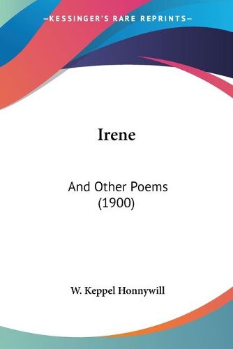 Cover image for Irene: And Other Poems (1900)