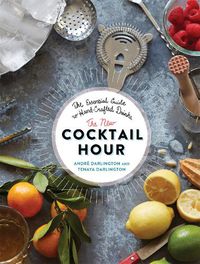 Cover image for The New Cocktail Hour: The Essential Guide to Hand-Crafted Drinks
