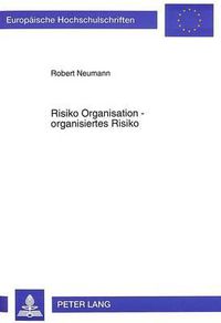 Cover image for Risiko Organisation - Organisiertes Risiko: Beitraege Zur Integrativ-Systemorientierten Verarbeitung Selbsterzeugter Risikopotentiale in Und Von Organisationen