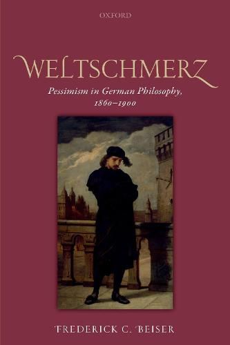 Cover image for Weltschmerz: Pessimism in German Philosophy, 1860-1900