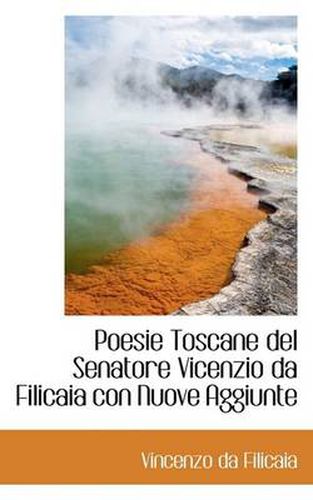 Cover image for Poesie Toscane del Senatore Vicenzio Da Filicaia Con Nuove Aggiunte