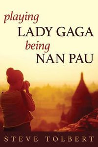 Cover image for Playing Lady Gaga, Being Nan Pau