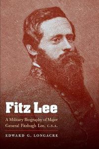 Cover image for Fitz Lee: A Military Biography of Major General Fitzhugh Lee, C.S.A.