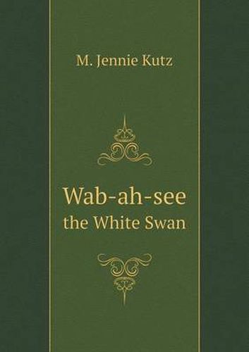 Wab-ah-see the White Swan