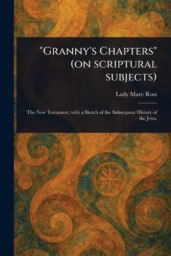 Cover image for "Granny's Chapters" (on Scriptural Subjects)