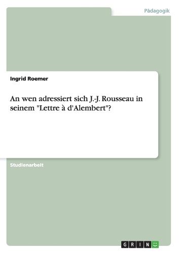 Cover image for An wen adressiert sich J.-J. Rousseau in seinem Lettre a d'Alembert?