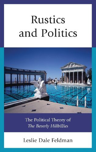 Cover image for Rustics and Politics: The Political Theory of The Beverly Hillbillies