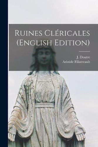 Ruines Clericales (English Edition) [microform]