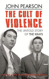 Cover image for The Cult Of Violence: The Untold Story of the Krays