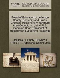 Cover image for Board of Education of Jefferson County, Kentucky and Ernest Grayson, Petitioners, V. Newburg Area Council, Inc., et al. U.S. Supreme Court Transcript of Record with Supporting Pleadings