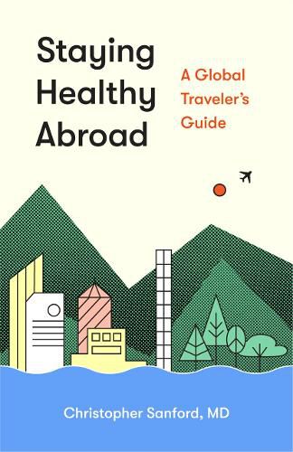 Cover image for Staying Healthy Abroad: A Global Traveler's Guide