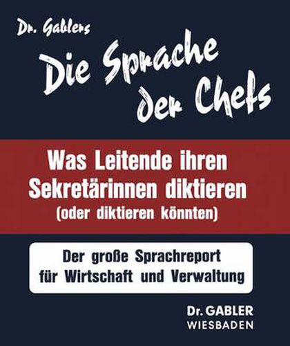 Cover image for Die Sprache der Chefs: Was Leitende ihren Sekretarinnen diktieren (oder diktieren koennten) ; d. grosse Sprachreport fur Wirtschaft u. Verwaltung