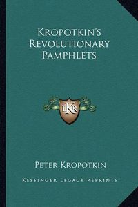 Cover image for Kropotkin's Revolutionary Pamphlets