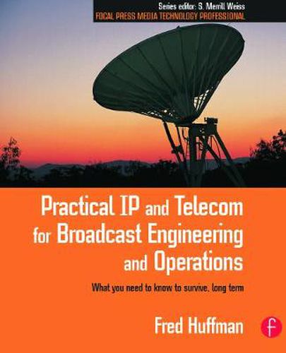 Cover image for Practical IP and Telecom for Broadcast Engineering and Operations: What you need to know to survive, long term