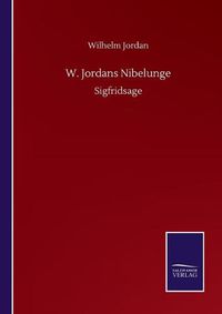 Cover image for W. Jordans Nibelunge: Sigfridsage