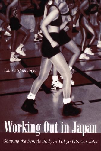 Cover image for Working Out in Japan: Shaping the Female Body in Tokyo Fitness Clubs