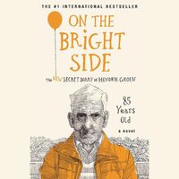 Cover image for On the Bright Side: The New Secret Diary of Hendrik Groen, 85 Years Old