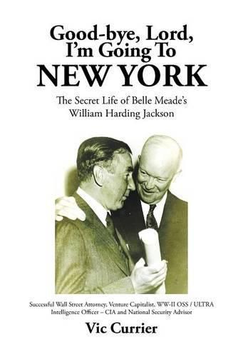 Cover image for Good-bye, Lord, I'm Going To New York: The Secret Life of Belle Meade's William Harding Jackson