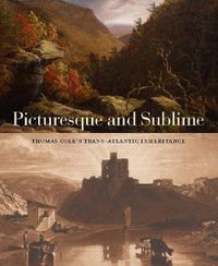Cover image for Picturesque and Sublime: Thomas Cole's Trans-Atlantic Inheritance
