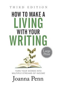 Cover image for How to Make a Living with Your Writing Third Edition: Turn Your Words into Multiple Streams Of Income