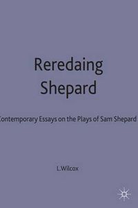 Cover image for Rereading Shepard: Contemporary Critical Essays on the Plays of Sam Shepard