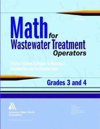 Cover image for Math for Wastewater Treatment Operators, Grades 3 & 4: Practice Problems to Prepare for Wastewater Treatment Operator Certification Exams