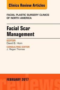 Cover image for Facial Scar Management, An Issue of Facial Plastic Surgery Clinics of North America