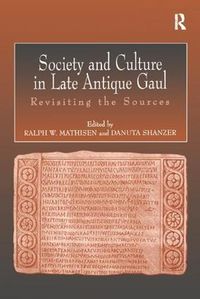 Cover image for Society and Culture in Late Antique Gaul: Revisiting the Sources