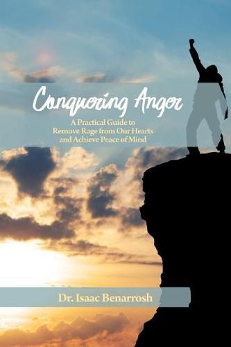 Cover image for Conquering Anger: A Practical Guide to Remove Rage from Our Hearts and Achieve Peace of Mind