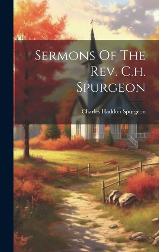 Cover image for Sermons Of The Rev. C.h. Spurgeon