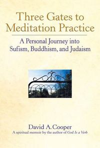 Cover image for Three Gates to Meditation Practices: A Personal Journey into Sufism, Buddhism and Judaism