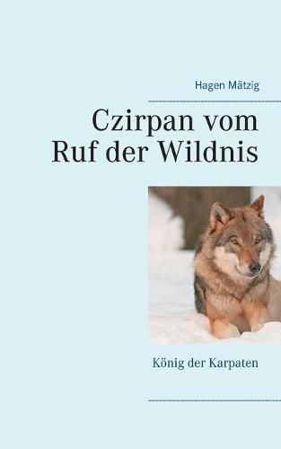 Cover image for Czirpan vom Ruf der Wildnis: Koenig der Karpaten