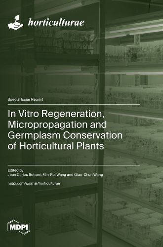 In Vitro Regeneration, Micropropagation and Germplasm Conservation of Horticultural Plants