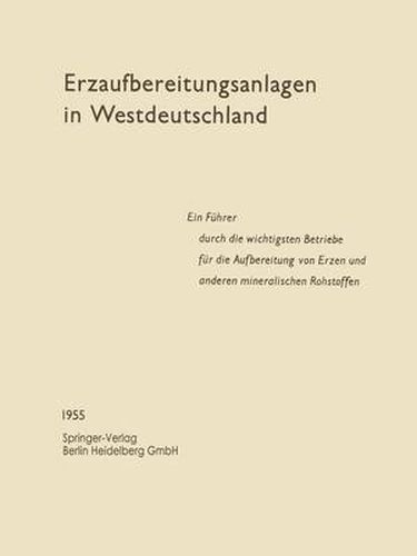 Cover image for Erzaufbereitungsanlagen in Westdeutschland: Ein Fuhrer durch die wichtigsten Betriebe fur die Aufbereitung von Erzen und anderen mineralischen Rohstoffen