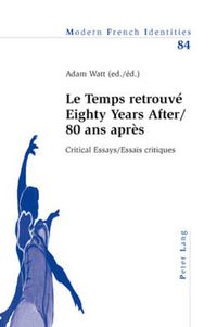 Cover image for 'Le Temps retrouve' Eighty Years After/80 ans apres: Critical Essays / Essais critiques