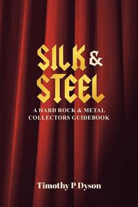 Cover image for Silk & Steel: A Hard Rock & Metal Collectors Guidebook