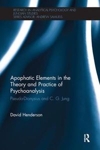 Cover image for Apophatic Elements in the Theory and Practice of Psychoanalysis: Pseudo-Dionysius and C.G. Jung