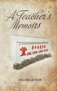 Cover image for A Teacher's Memoirs: Hwa Chong Junior College