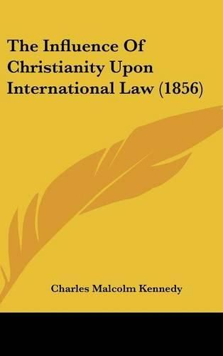 Cover image for The Influence Of Christianity Upon International Law (1856)