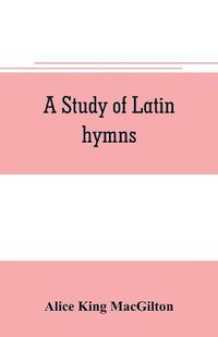 Cover image for A study of Latin hymns
